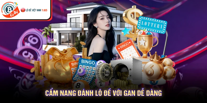 Cẩm nang đánh lô đề với gan dễ dàng