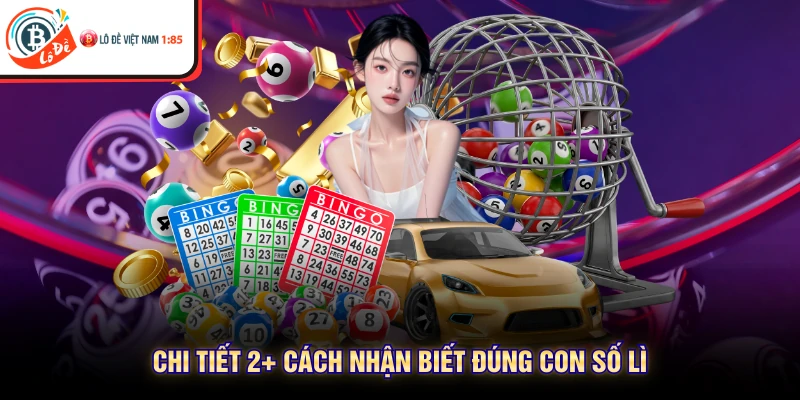 Chi tiết 2+ cách nhận biết đúng con số lì