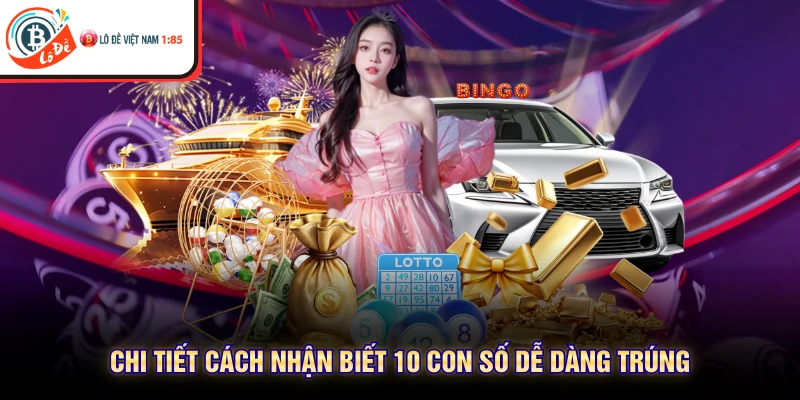 Chi tiết cách nhận biết 10 con số dễ dàng trúng