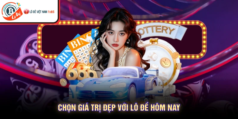 Chọn giá trị đẹp với Lô Đề Hôm Nay