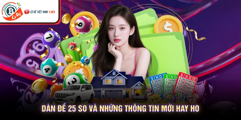 Dàn đề 25 so và những thông tin mới hay ho