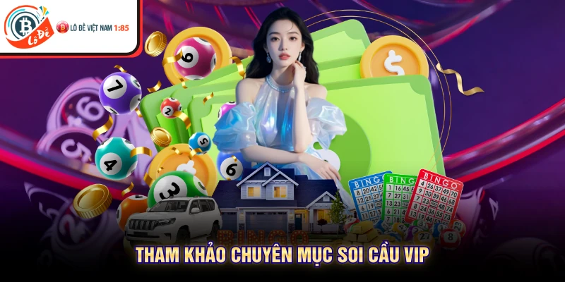 Tham khảo chuyên mục soi cầu vip