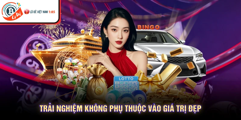 Trải nghiệm không phụ thuộc vào giá trị đẹp